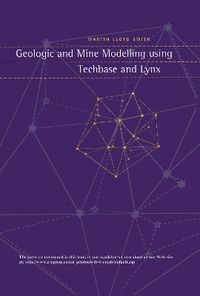 Cover image for Geologic and Mine Modelling using Techbase and Lynx