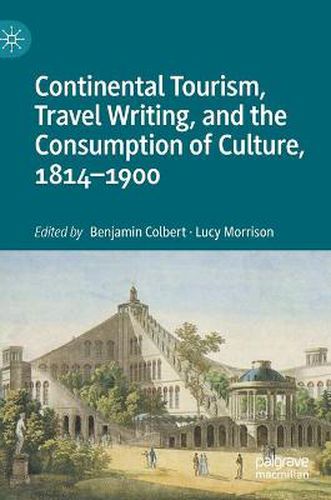 Cover image for Continental Tourism, Travel Writing, and the Consumption of Culture, 1814-1900