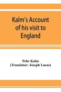 Cover image for Kalm's account of his visit to England: on his way to America in 1748