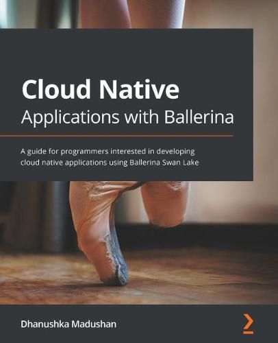 Cover image for Cloud Native Applications with Ballerina: A guide for programmers interested in developing cloud native applications using Ballerina Swan Lake