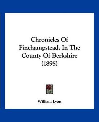 Cover image for Chronicles of Finchampstead, in the County of Berkshire (1895)
