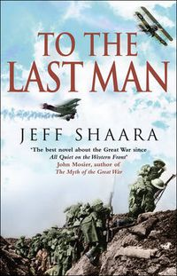 Cover image for To the Last Man: A Novel of the First World War