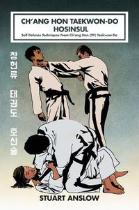 Cover image for Ch'ang Hon Taekwon-Do Hosinsul: Self Defence Techniques From Ch'ang Hon (ITF) Taekwon-Do