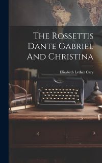 Cover image for The Rossettis Dante Gabriel And Christina