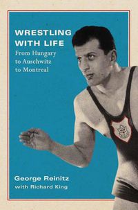 Cover image for Wrestling with Life: From Hungary to Auschwitz to Montreal