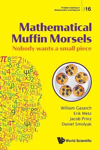 Cover image for Mathematical Muffin Morsels: Nobody Wants A Small Piece