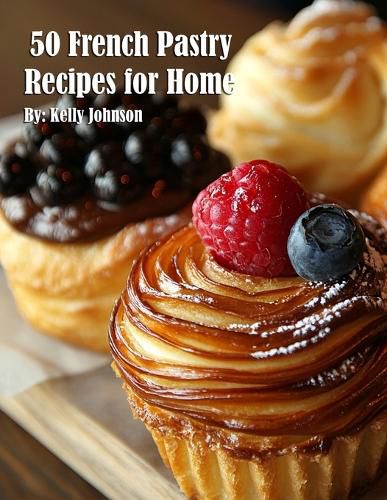 Cover image for 50 French Pastry Recipes for Home