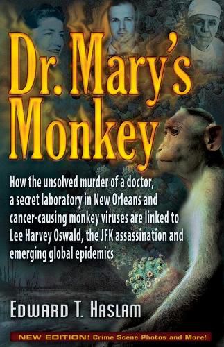 Cover image for Dr. Mary's Monkey: How the Unsolved Murder of a Doctor, a Secret Laboratory in New Orleans and Cancer-Causing Monkey Viruses Are Linked to Lee Harvey Oswald, the JFK Assassination and Emerging Global Epidemics