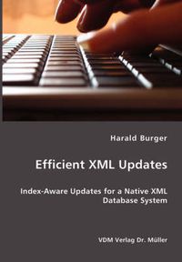 Cover image for Efficient XML Updates- Index-Aware Updates for a Native XML Database System