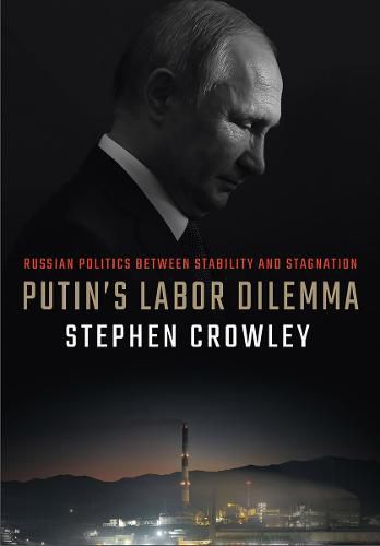 Cover image for Putin's Labor Dilemma: Russian Politics between Stability and Stagnation