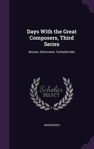 Cover image for Days with the Great Composers, Third Series: Mozart, Schumann, Tschaikovsky