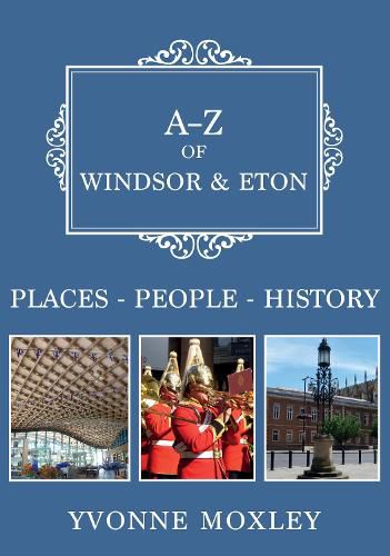 Cover image for A-Z of Windsor & Eton: Places-People-History