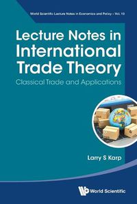 Cover image for Lecture Notes In International Trade Theory: Classical Trade And Applications