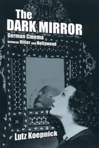 Cover image for The Dark Mirror: German Cinema between Hitler and Hollywood