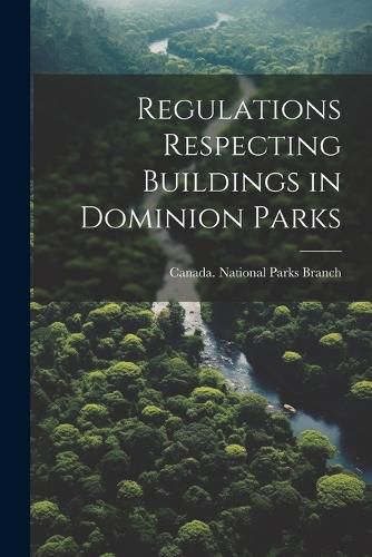 Cover image for Regulations Respecting Buildings in Dominion Parks