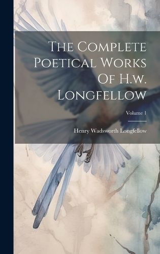 Cover image for The Complete Poetical Works Of H.w. Longfellow; Volume 1