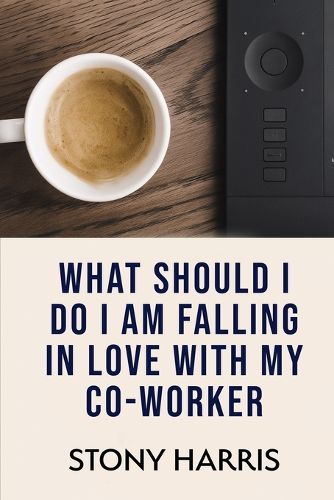 Cover image for What Should I Do? I'm Falling in Love with a Co-worker