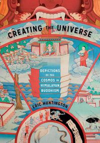 Cover image for Creating the Universe: Depictions of the Cosmos in Himalayan Buddhism