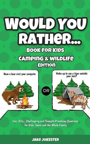 Would You Rather Book for Kids: Camping & Wildlife Edition - Fun, Silly, Challenging and Thought-Provoking Questions for Kids, Teens and the Whole Family