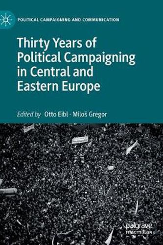 Cover image for Thirty Years of Political Campaigning in Central and Eastern Europe