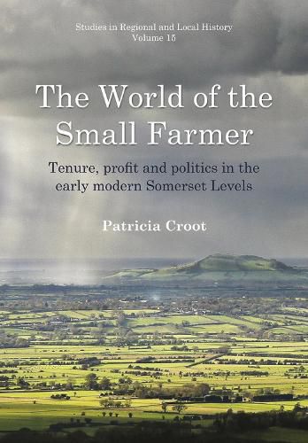 Cover image for World of the Small Farmer: Tenure, Profit and Politics in the Early-Modern Somerset Levels