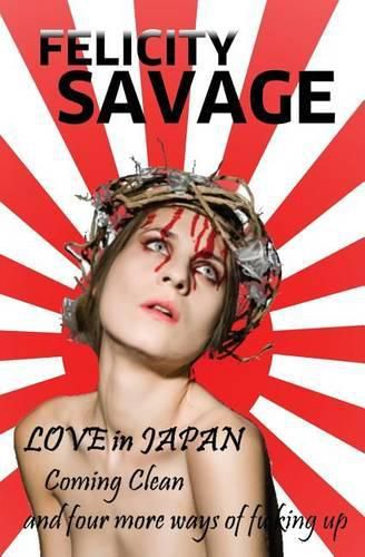 Cover image for Love in Japan: Coming Clean and Four More Ways of F**king Up