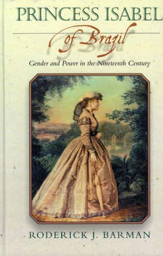 Cover image for Princess Isabel of Brazil: Gender and Power in the Nineteenth Century