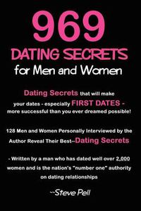 Cover image for 969 Dating Secrets for Men and Women: 128 Men and Women Personally Interviewed by the Author Reveal Their Best--dating Secrets