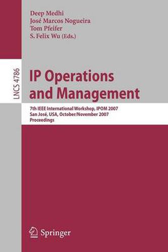 IP Operations and Management: 7th IEEE International Workshop, IPOM 2007 San Jose, USA, October 31 - November 2, 2007 Proceedings