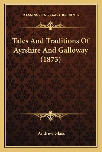 Tales and Traditions of Ayrshire and Galloway (1873)