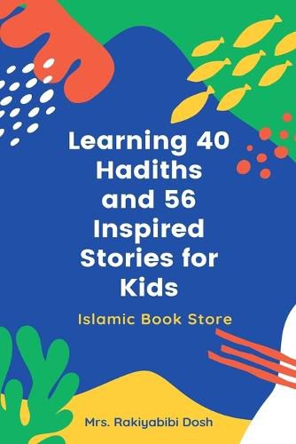 Cover image for Learning 40 Hadiths and 56 Inspired Stories for Kids: Islamic Book for Kids - Islamic Activities Book - Grade 1 to 7