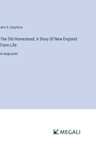 Cover image for The Old Homestead; A Story Of New England Farm Life