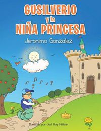 Cover image for Gusilverio y La Nina Princesa: La Magia de Una Cancion