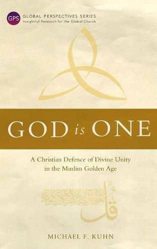 God Is One: A Christian Defence of Divine Unity in the Muslim Golden Age