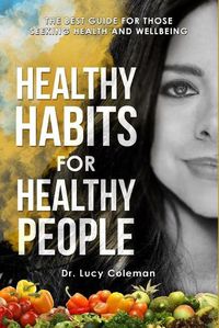 Cover image for Healthy habits for healthy people: The best guide for those seeking health and wellbeing