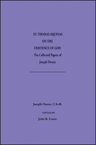 Saint Thomas Aquinas on the Existence of God: The Collected Papers of Joseph Owens