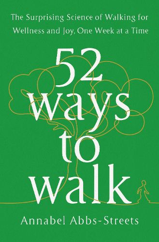 Cover image for 52 Ways to Walk: The Surprising Science of Walking for Wellness and Joy, One Week at a Time