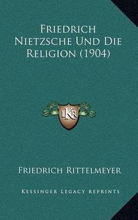 Cover image for Friedrich Nietzsche Und Die Religion (1904)