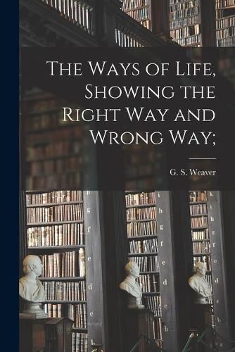 The Ways of Life, Showing the Right Way and Wrong Way;