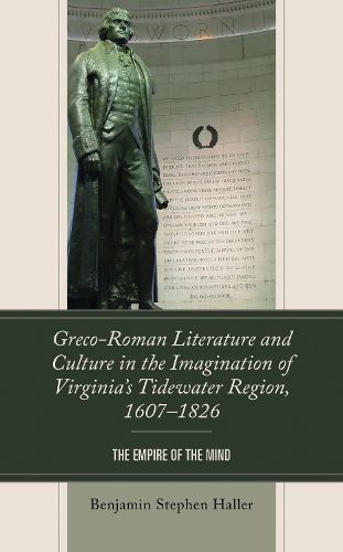 Cover image for Greco-Roman Literature and Culture in the Imagination of Virginia's Tidewater Region, 1607-1826