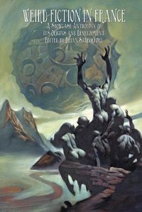 Cover image for Weird Fiction in France: A Showcase Anthology of its Origins and Development