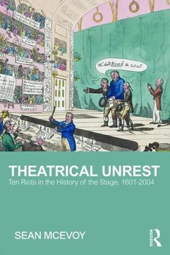 Cover image for Theatrical Unrest: Ten Riots in the History of the Stage, 1601-2004