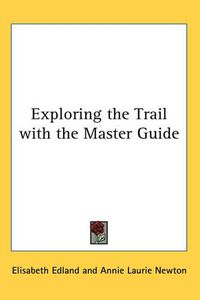 Cover image for Exploring the Trail with the Master Guide