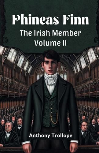 Phineas Finn The Irish Member Volume II