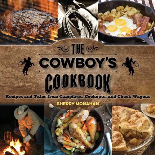 Cover image for The Cowboy's Cookbook: Recipes and Tales from Campfires, Cookouts, and Chuck Wagons