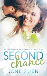 Cover image for Second Chance: The Conclusion of the Flowers in December Trilogy