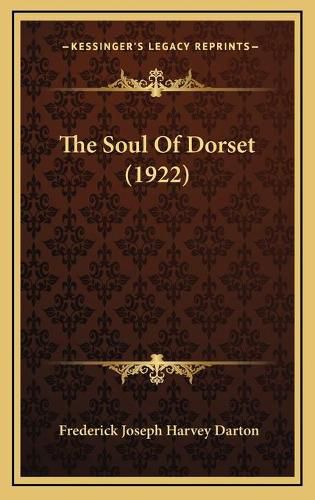 The Soul of Dorset (1922) the Soul of Dorset (1922)