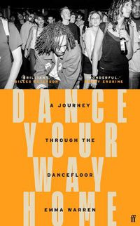 Cover image for Dance Your Way Home: A Journey Through the Dancefloor
