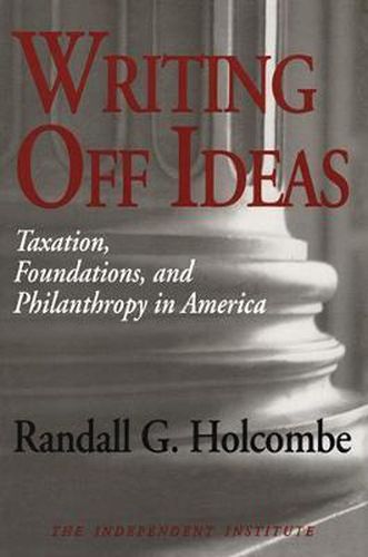Cover image for Writing Off Ideas: Taxation, Philanthropy and America's Non-profit Foundations