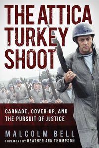 Cover image for The Attica Turkey Shoot: Carnage, Cover-Up, and the Pursuit of Justice